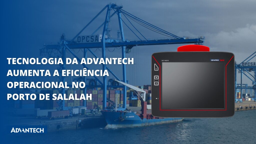 Conheça a tecnologia da Advantech que aumentou a eficiência operacional no porto de Salalah