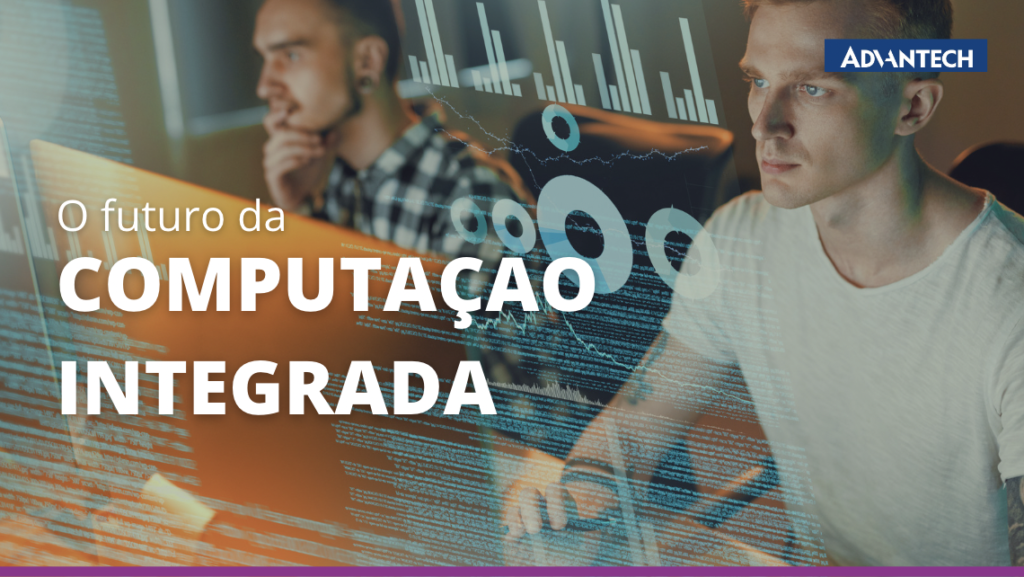 O futuro da Computação Integrada: entenda mais sobre